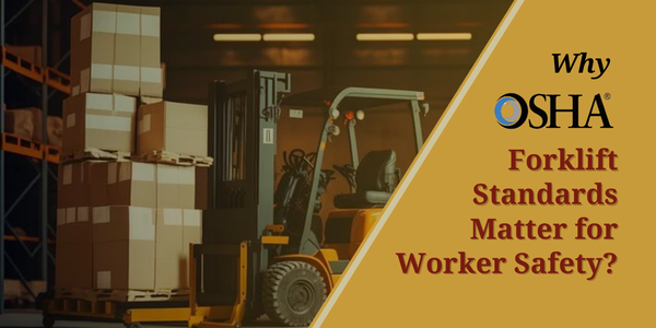 Why OSHA Forklift Standards Matter for Worker Safety