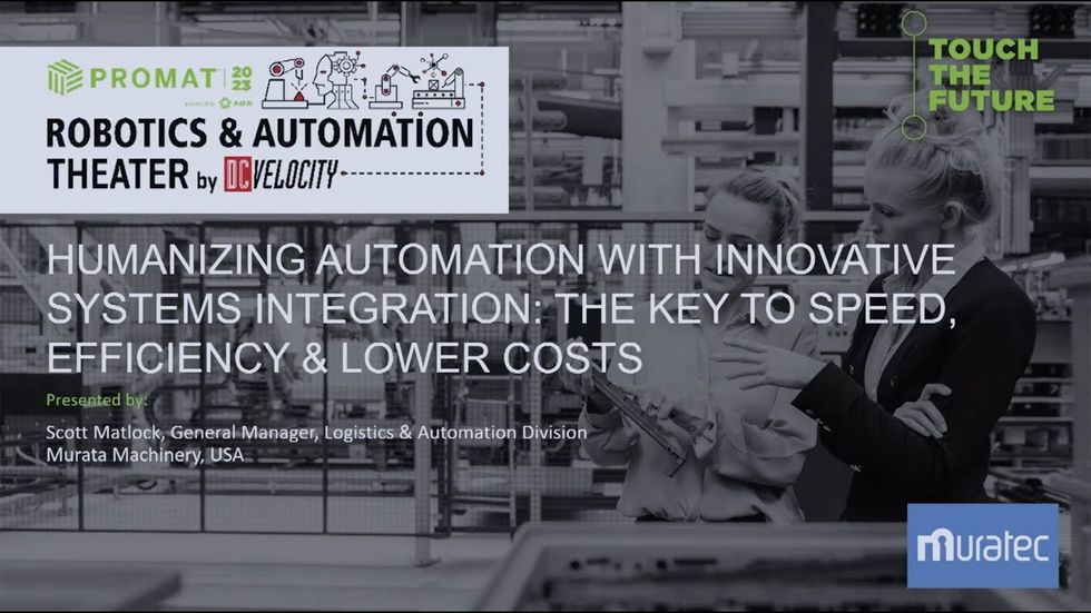 ProMat 2023 Robotics Theater - Murata Machinery USA, Inc.: Humanizing Automation with Innovative Systems Integration: The Key to Speed, Efficiency & Lower Costs