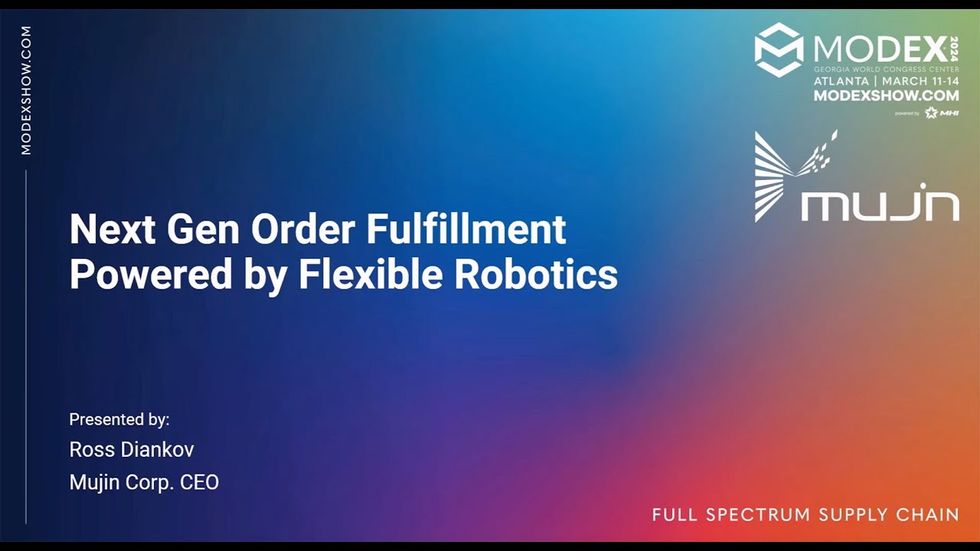 MODEX 2024 Transportation & Logistics Theater: Next Gen Order Fulfillment Powered by Flexible Robotics - Mujin