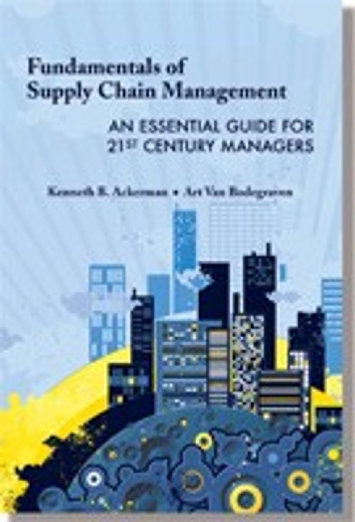 Fundamentals of Supply Chain Management: An Essential Guide for 21st Century Managers