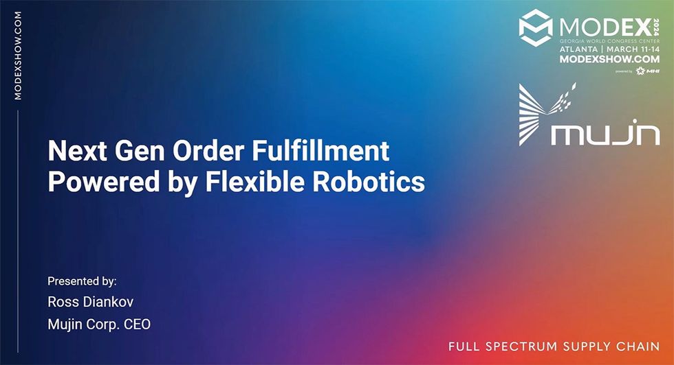 MODEX 2024 Transportation & Logistics Theater: Next Gen Order Fulfillment Powered by Flexible Robotics - Mujin